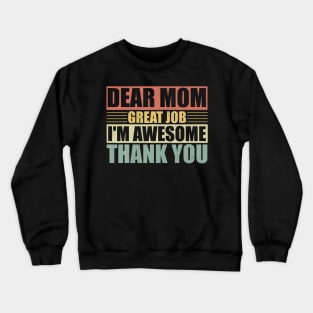 Dear Mom Great Job I'M Awesome Thank You Cute Mother Crewneck Sweatshirt